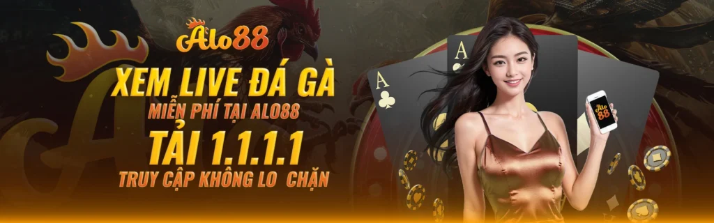 Xem live đá gà miễn phí tại Alo88 Tải 1.1.1.1 truy cập không lo chặn